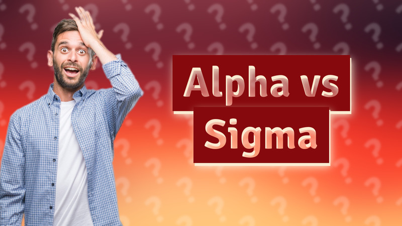 Alpha vs Sigma