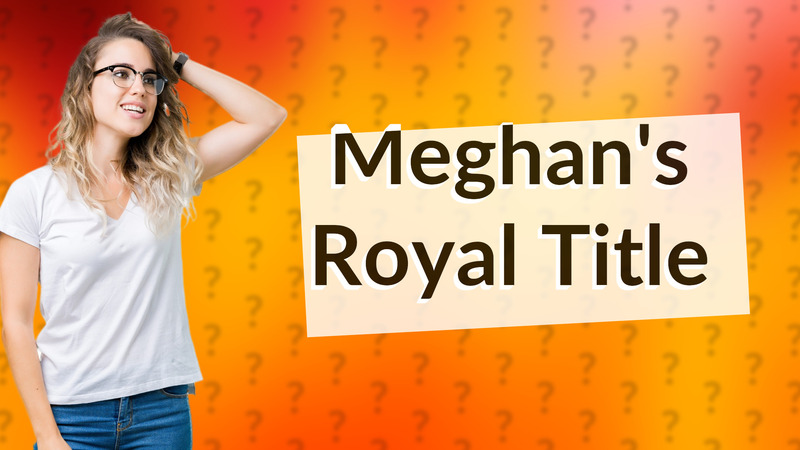 Meghan's Royal Title