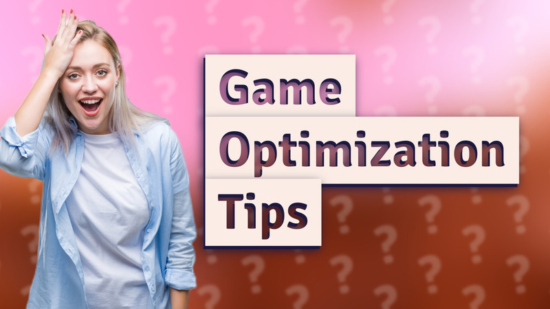 Game Optimization Tips