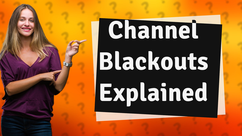 Channel Blackouts Explained