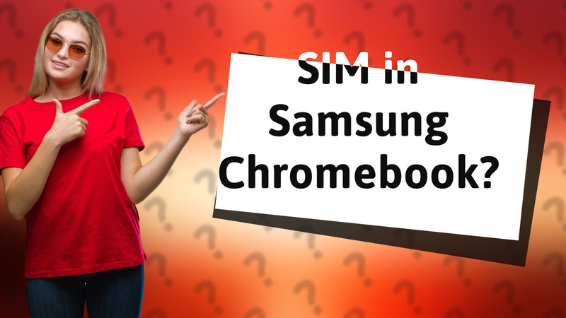 SIM in Samsung Chromebook?