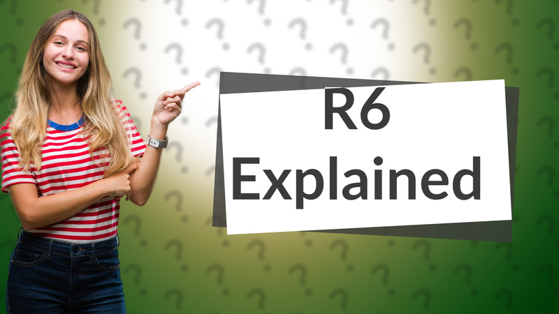 R6 Explained