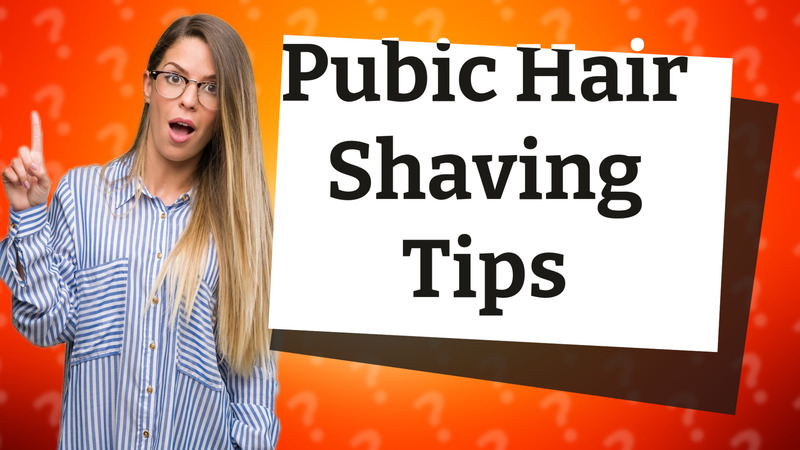 Pubic Hair Shaving Tips