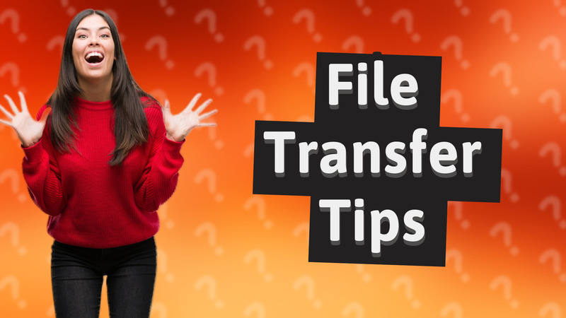 File Transfer Tips