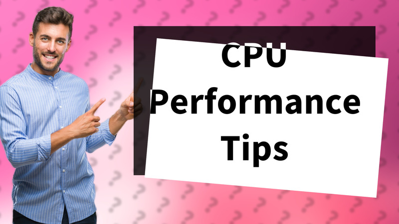 CPU Performance Tips