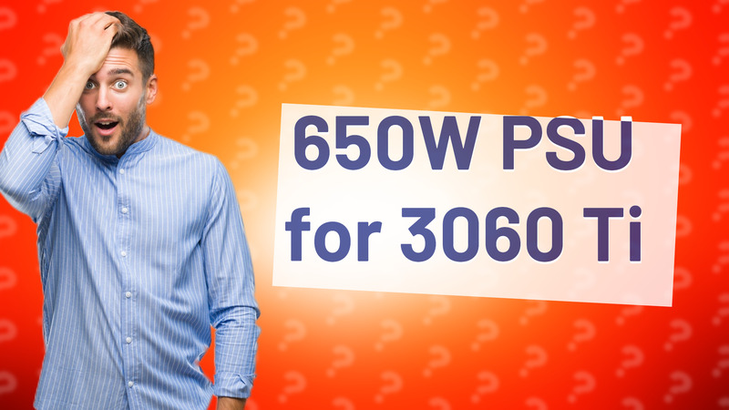 650W PSU for 3060 Ti