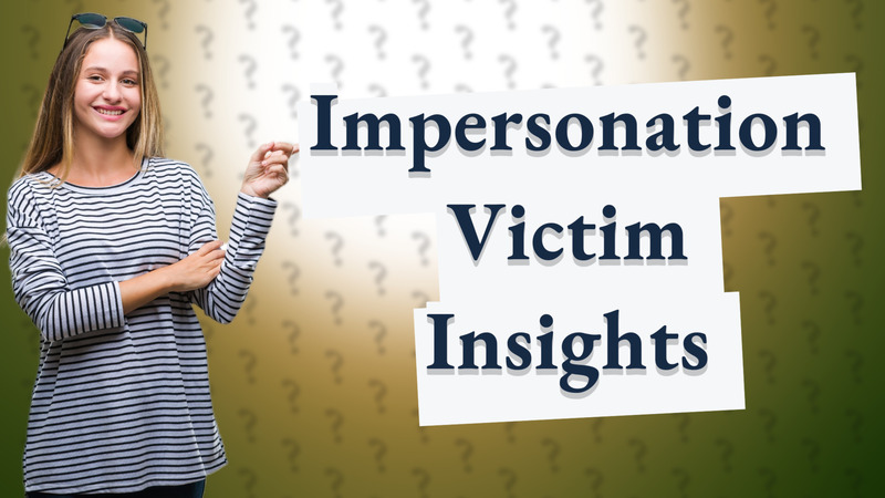Impersonation Victim Insights