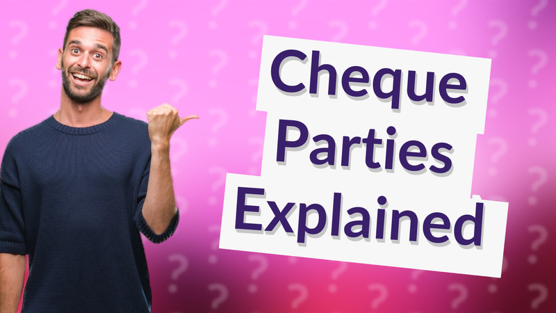 Cheque Parties Explained