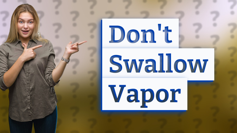 Don't Swallow Vapor