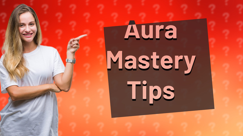 Aura Mastery Tips