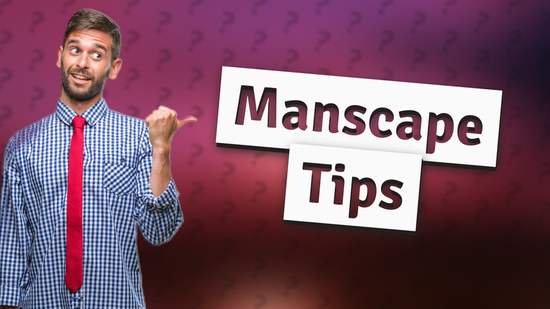 Manscape Tips