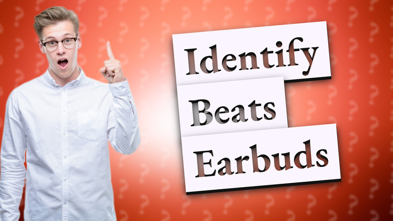 Identify Beats Earbuds
