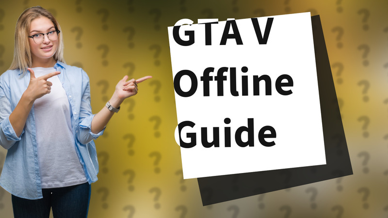 GTA V Offline Guide