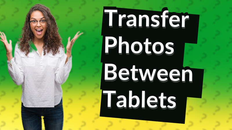 Transfer Photos Between Tablets