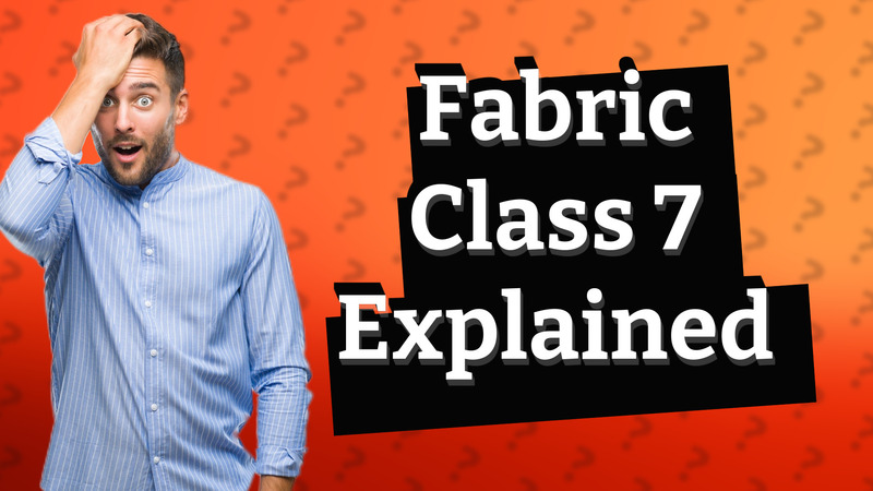 Fabric Class 7 Explained