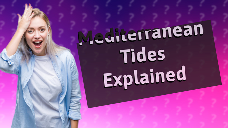 Mediterranean Tides Explained