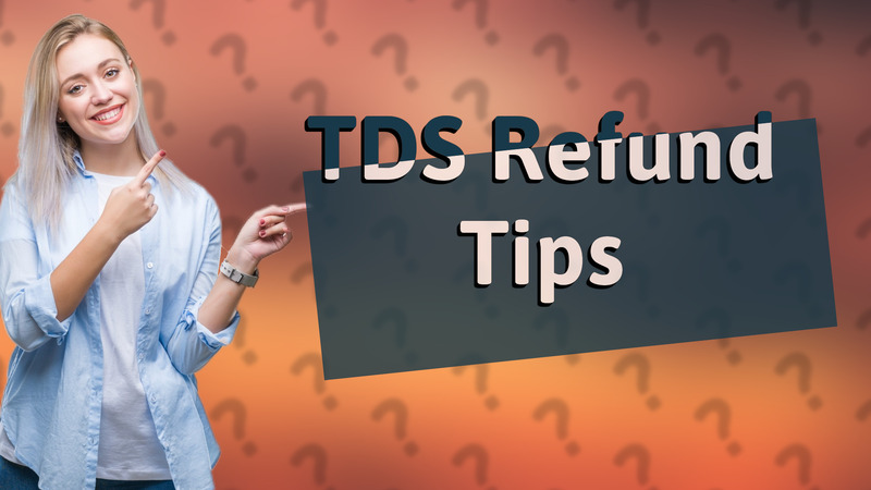 TDS Refund Tips