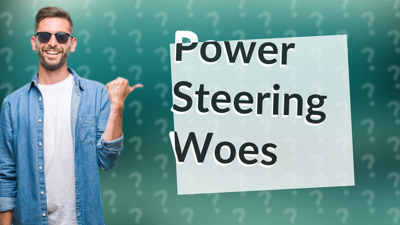Power Steering Woes