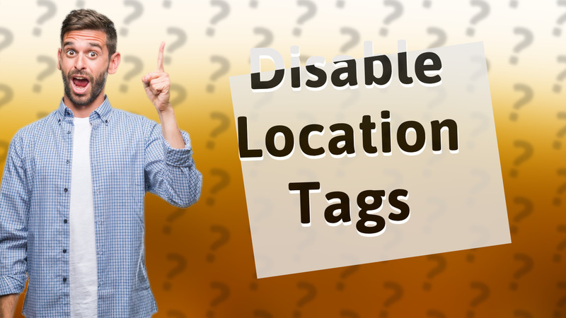 Disable Location Tags
