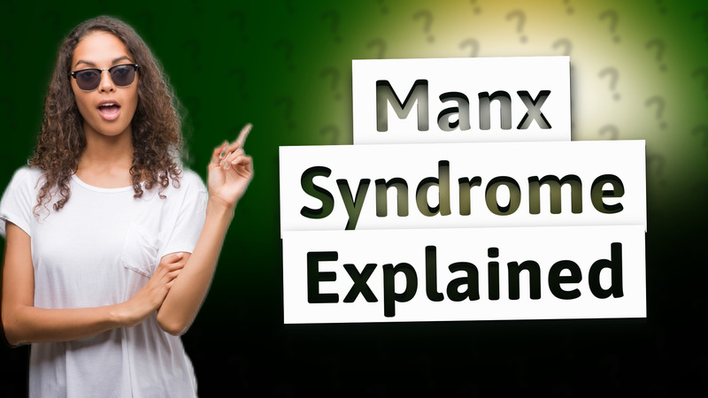 Manx Syndrome Explained