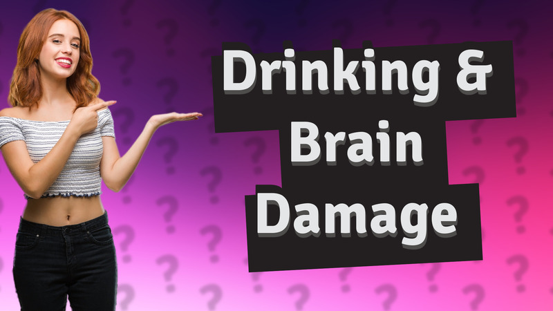 Drinking & Brain Damage