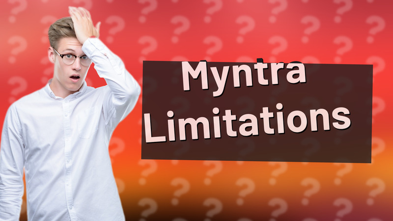 Myntra Limitations