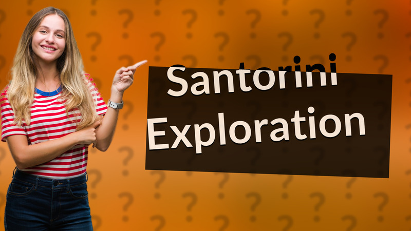Santorini Exploration