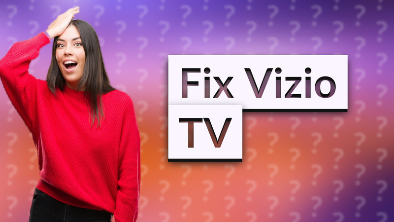Fix Vizio TV