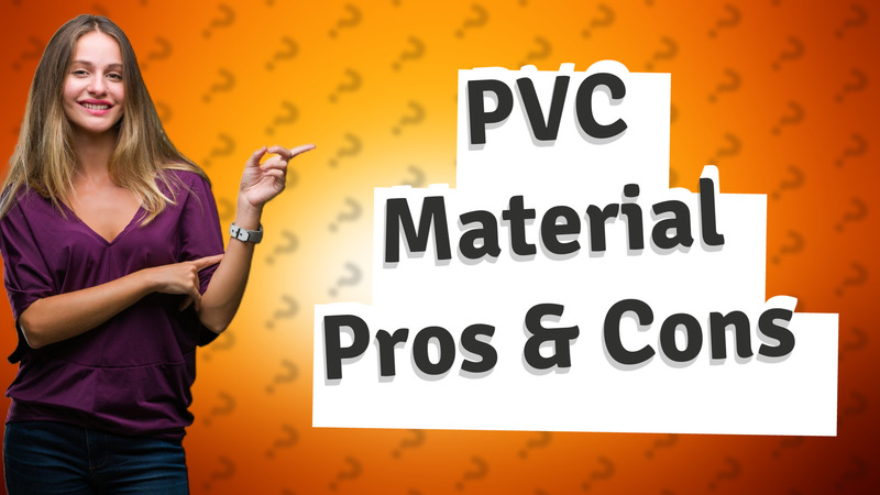 PVC Material Pros & Cons