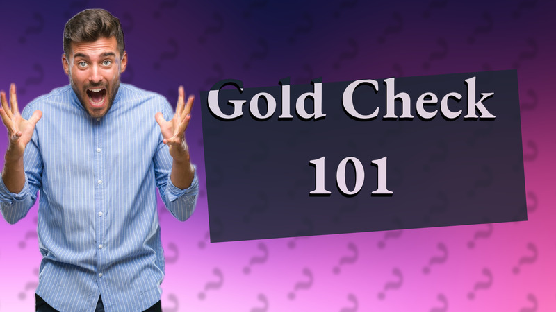 Gold Check 101