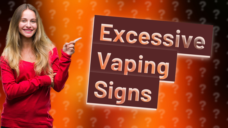 Excessive Vaping Signs