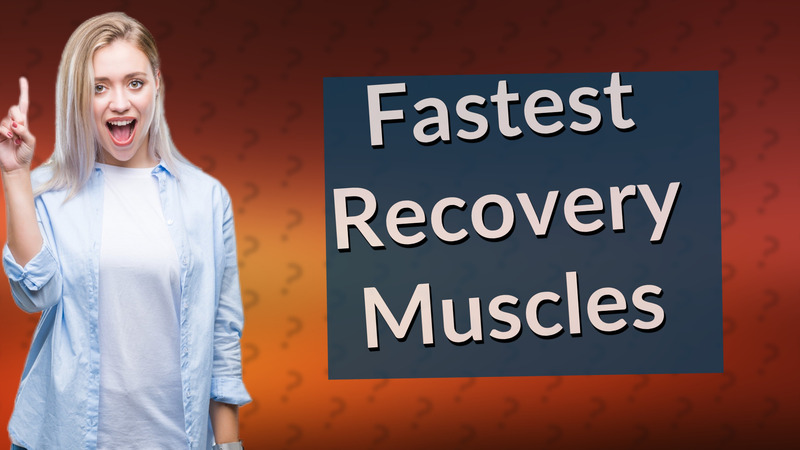 Fastest Recovery Muscles