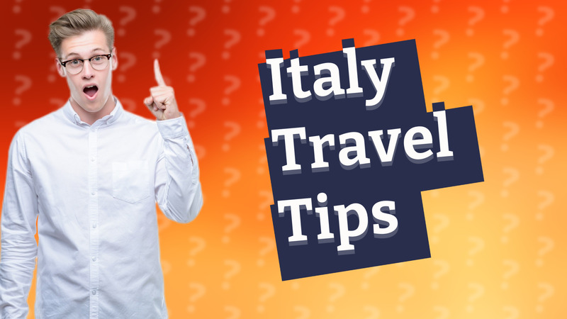 Italy Travel Tips