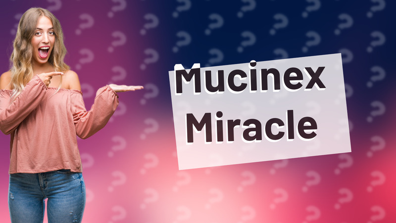 Mucinex Miracle