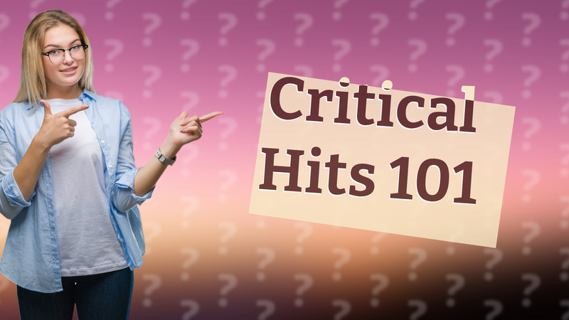 Critical Hits 101
