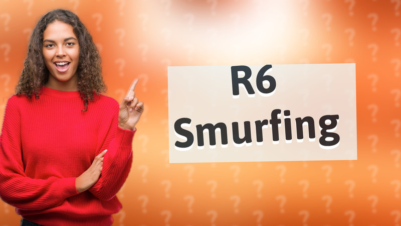 R6 Smurfing