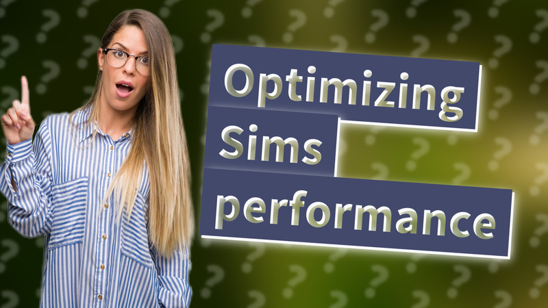 Optimizing Sims performance