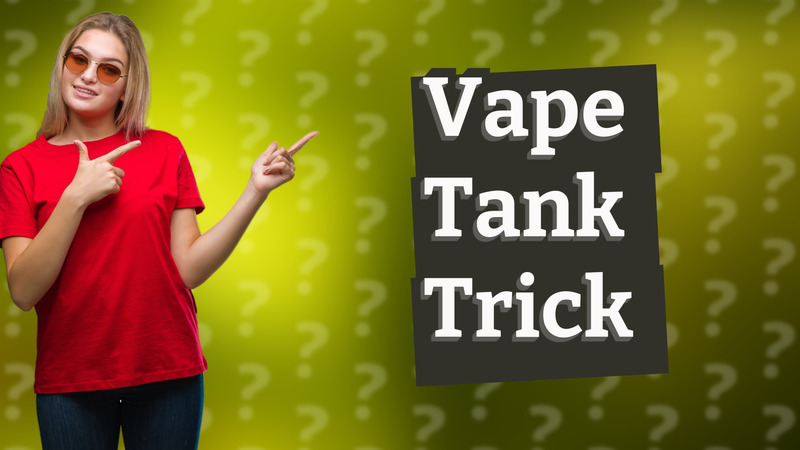 Vape Tank Trick
