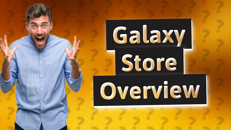 Galaxy Store Overview