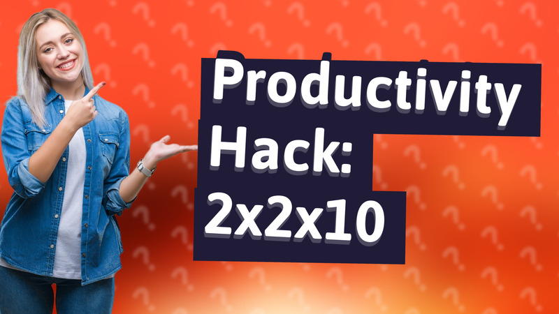 Productivity Hack: 2x2x10