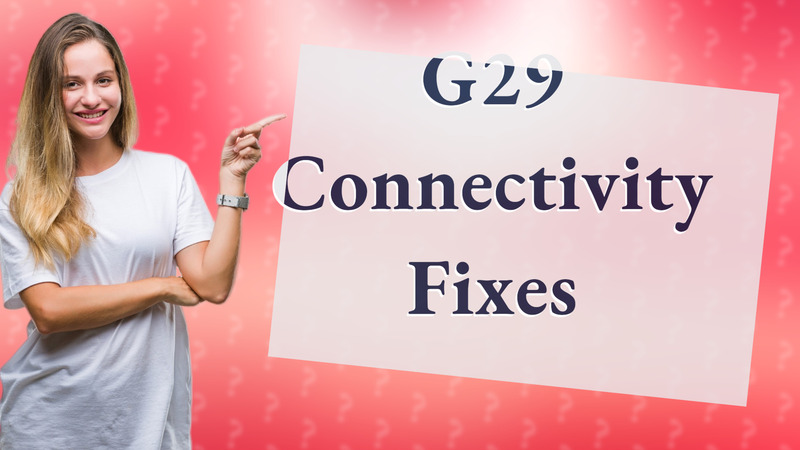 G29 Connectivity Fixes