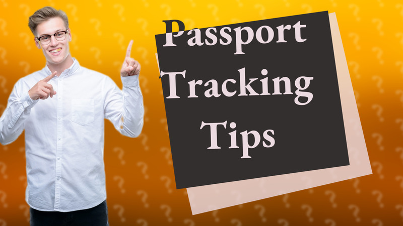 Passport Tracking Tips
