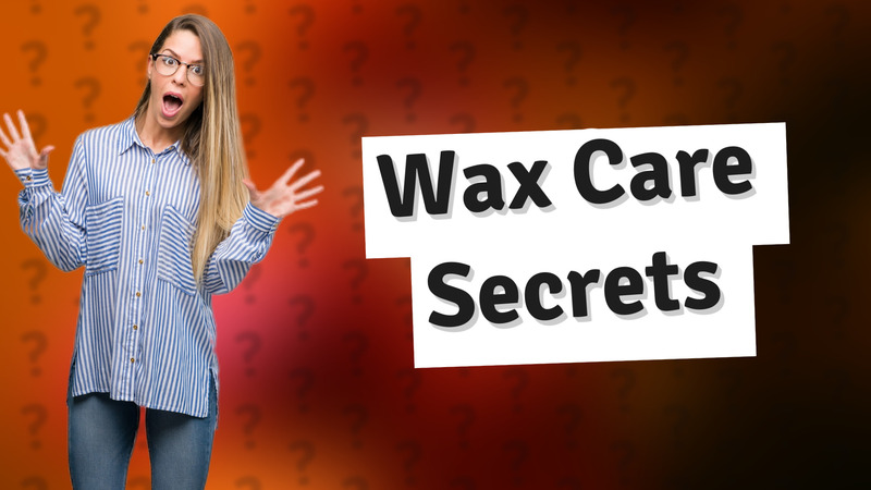 Wax Care Secrets