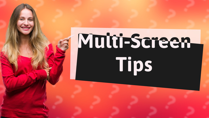 Multi-Screen Tips