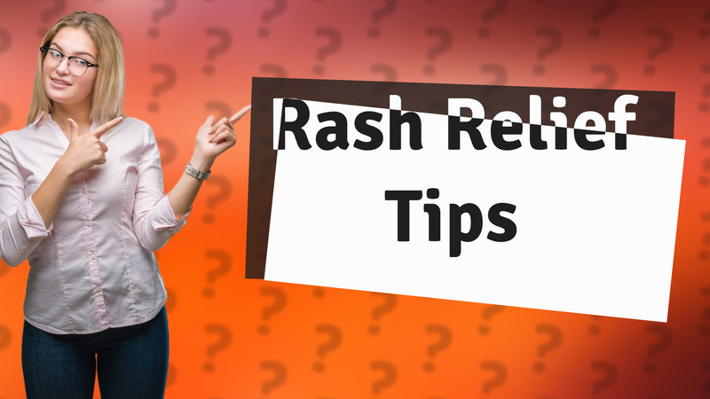Rash Relief Tips