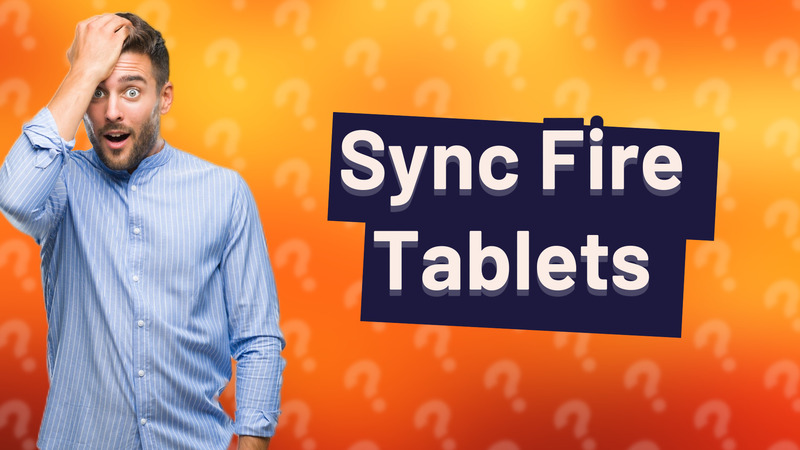 Sync Fire Tablets