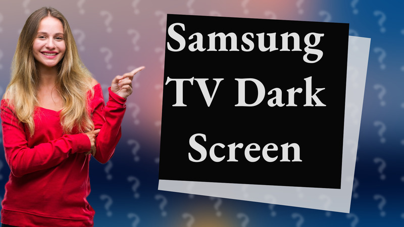 Samsung TV Dark Screen