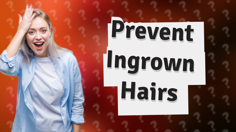 Prevent Ingrown Hairs