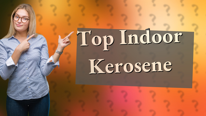 Top Indoor Kerosene