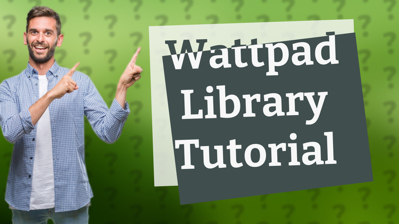 Wattpad Library Tutorial